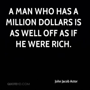 john-jacob-astor-businessman-a-man-who-has-a-million-dollars-is-as
